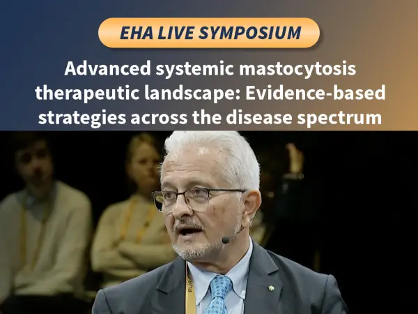 Symposium | Advanced systemic mastocytosis therapeutic landscape: Evidence-based strategies across the disease spectrum